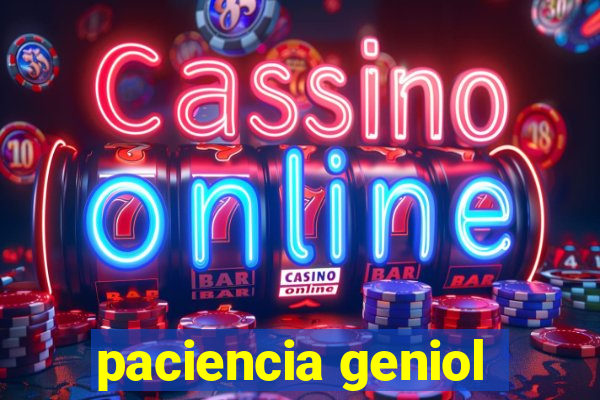 paciencia geniol